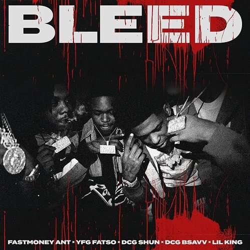 Bleed Fastmoney Ant feat. DCG Bsavv, DCG SHUN, Lil King, YFG Fatso