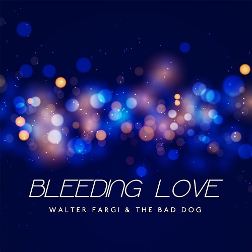Bleeding Love Walter Fargi, The Bad Dog