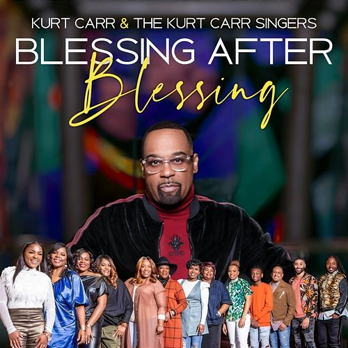 Blessing After Blessing (Edit) Kurt Carr