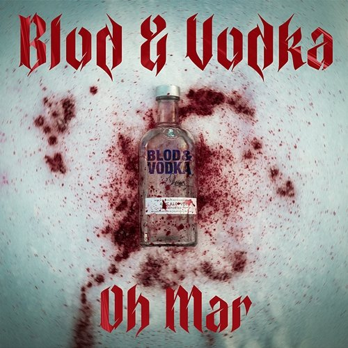 BLOD & VODKA Oh Mar