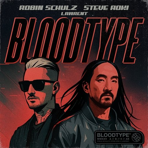 Bloodtype Robin Schulz x Steve Aoki x LAWRENT