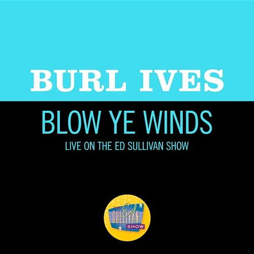 Blow Ye Winds Burl Ives