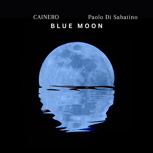 Blue Moon CAINERO & Paolo Di Sabatino feat. Bruno Marcozzi, Simone Sulpizio