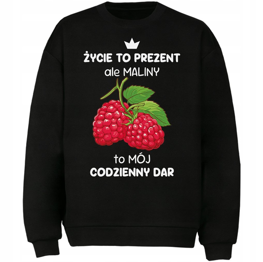 Bluza Maliny To Mój Codzienny Dar Prezent DrukPrintPrezent