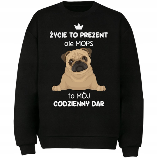 Bluza Mops To Mój Codzienny Dar Prezent DrukPrintPrezent