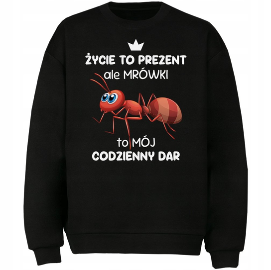Bluza Mrówki To Mój Codzienny Dar Prezent DrukPrintPrezent