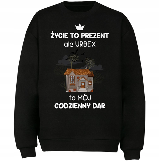 Bluza Urbex To Mój Codzienny Dar Prezent DrukPrintPrezent