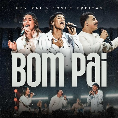 Bom Pai Hey Pai & Josué Freitas