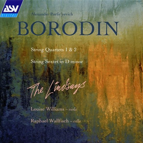Borodin: String Quartets; String Sextet The Lindsays, Louise Williams, Raphael Wallfisch