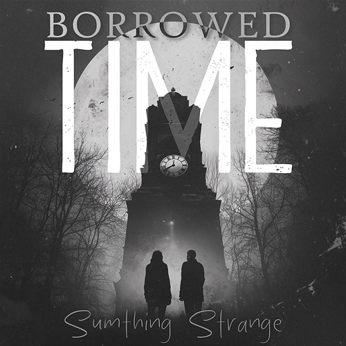 Borrowed Time Sumthing Strange