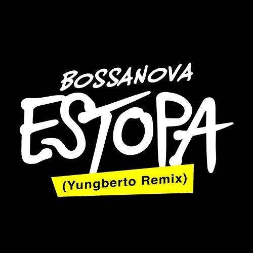 Bossanova Yungberto, Estopa