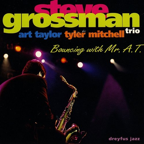 Bouncing with Mr. A.T. Steve Grossman Trio, Art Taylor, Tyler Mitchell