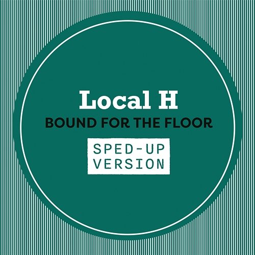 Bound For The Floor Local H