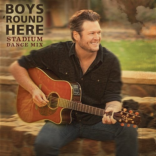 Boys 'Round Here Blake Shelton