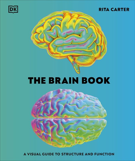 Brain Book, The: A Visual Guide to Structure and Function Carter Rita