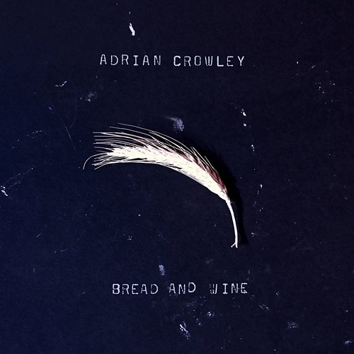 Bread And Wine Adrian Crowley