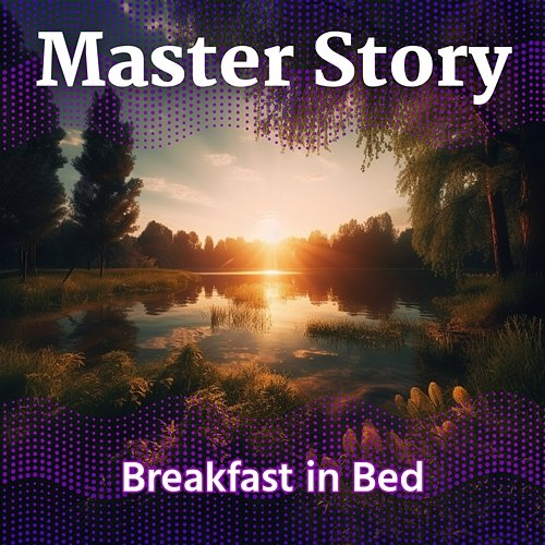 Breakfast in Bed Master Story