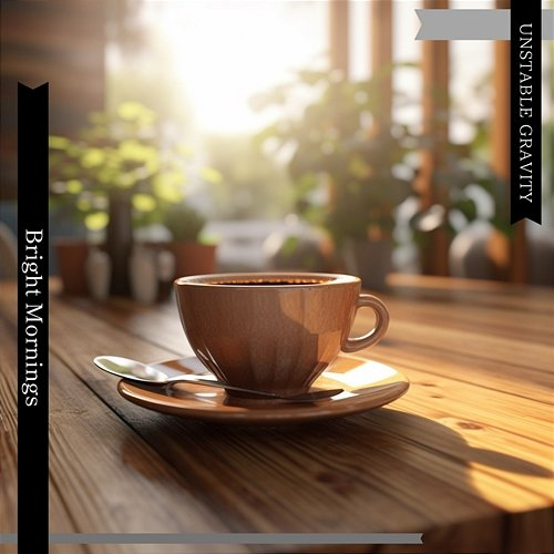 Bright Mornings Unstable Gravity