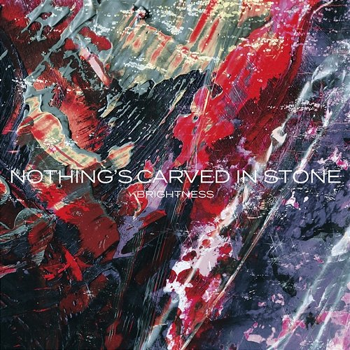 BRIGHTNESS Nothing's Carved In Stone