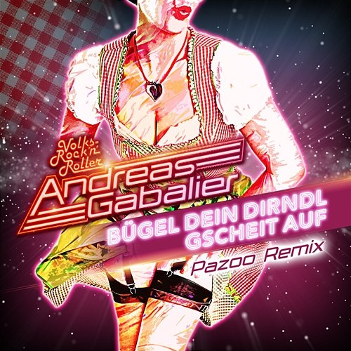 Bügel dein Dirndl gscheit auf Andreas Gabalier