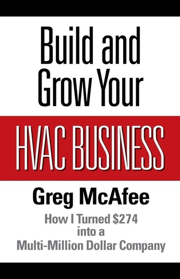 Build and Grow Your HVAC Business Greg McAfee