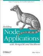 Building Node Applications with Mongodb and Backbone Wilson Mike