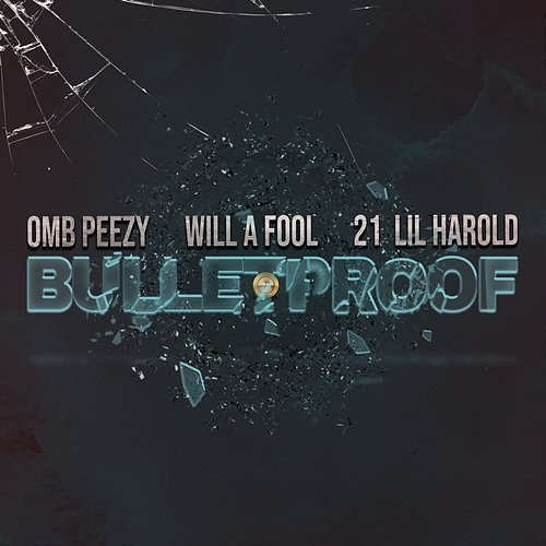Bulletproof OMB Peezy & Will A Fool feat. 21 Lil Harold
