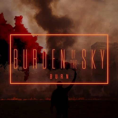 Burn Burden Of The Sky