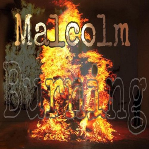 BURNING Malcolm