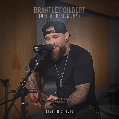 Bury Me Upside Down Brantley Gilbert