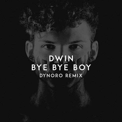 Bye Bye Boy Dwin