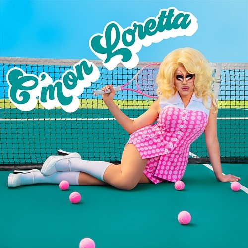 C'mon Loretta Trixie Mattel