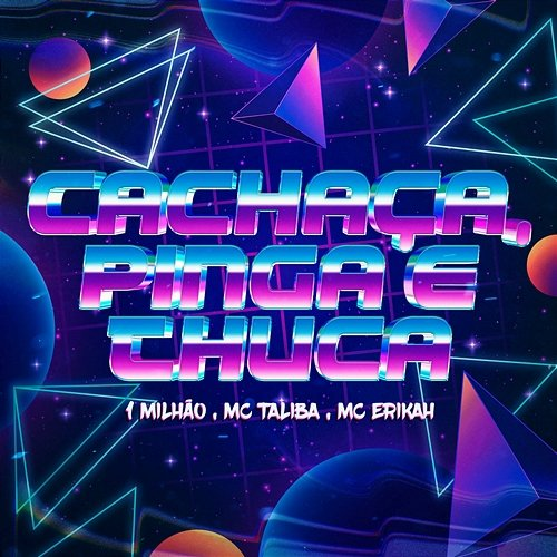 Cachaça, Pinga e Tchuca 1 milhão, Mc Talibã, Mc Erikah