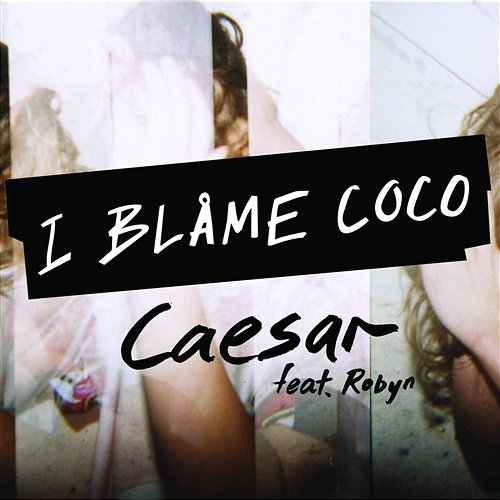 Caesar I Blame Coco feat. Robyn