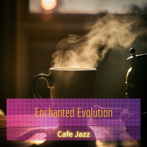 Cafe Jazz Enchanted Evolution