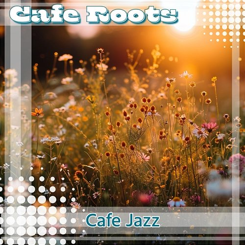 Cafe Jazz Cafe Roots
