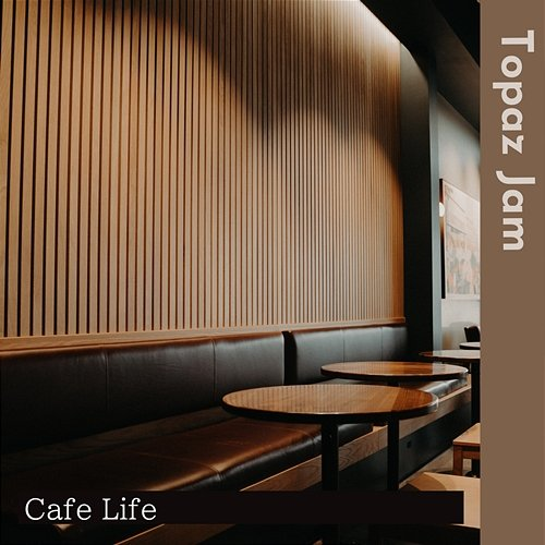 Cafe Life Topaz Jam