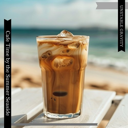 Cafe Time by the Summer Seaside Unstable Gravity
