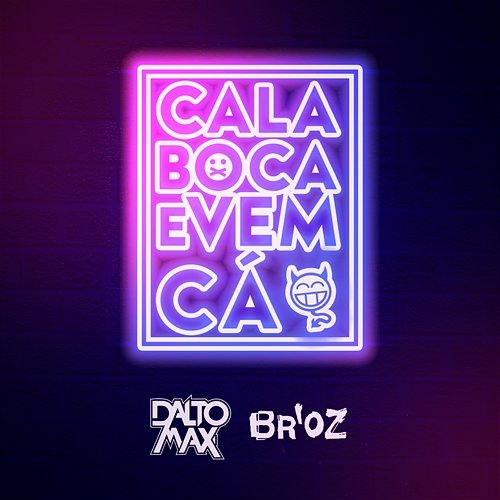 Cala Boca E Vem Cá Br'Oz, Dalto Max