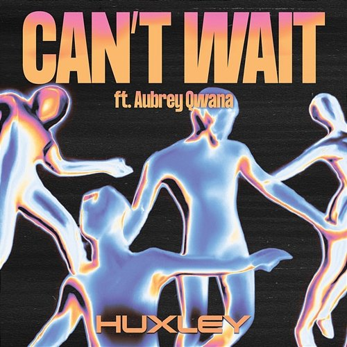 Can't Wait Huxley feat. Aubrey Qwana