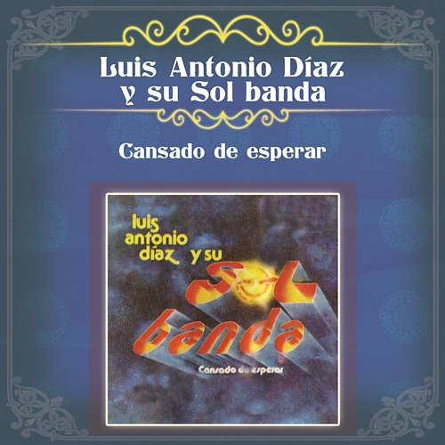 Cansado de Esperar Luis Antonio Díaz y Su Sol Banda