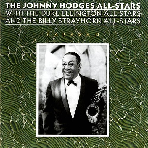 Caravan The Johnny Hodges All-Stars, The Duke Ellington All-Stars, The Billy Strayhorn All-Stars