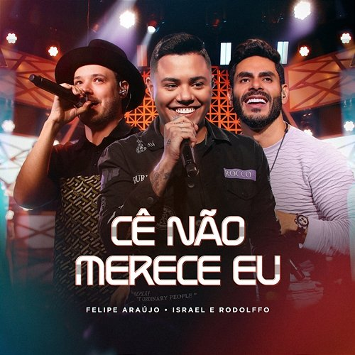 Cê Não Merece Eu Felipe Araújo, Israel & Rodolffo