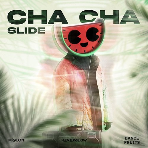 Cha Cha Slide This Is MELON, & Dance Fruits Music, NEVERGLOW
