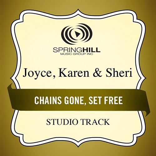 Chains Gone, Set Free Karen & Sheri, Joyce
