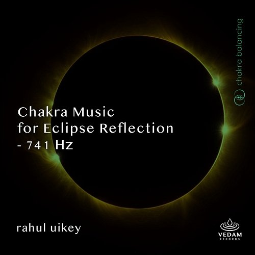 Chakra Music for Eclipse Reflection - 741 Hz Rahul Uikey, Vedam