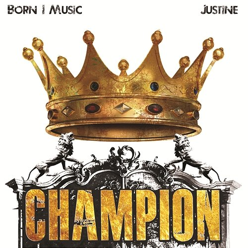 Champion Born I Music & Justine