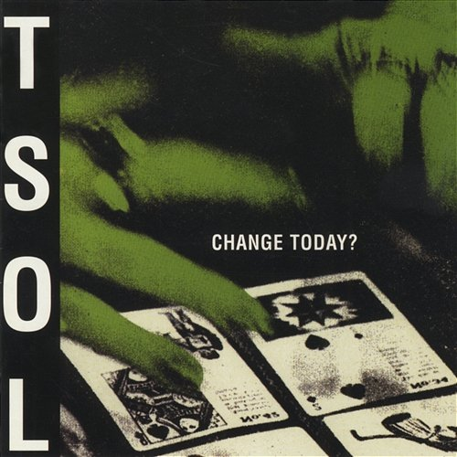 Change Today? T.S.O.L.