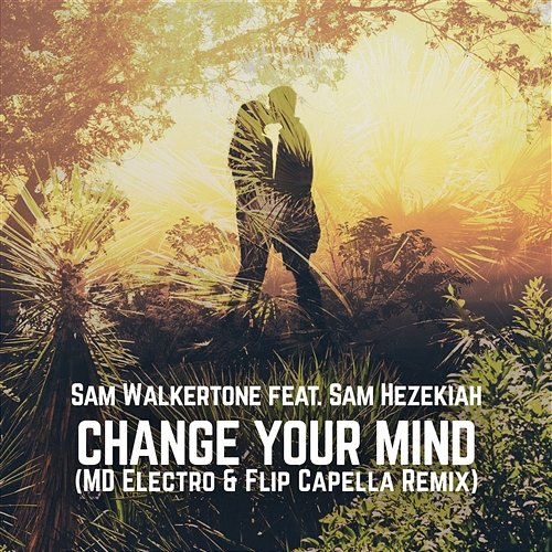 Change Your Mind Sam Walkertone feat. Sam Hezekiah