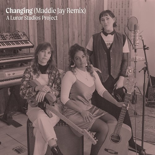 Changing – a Lunar Studios Project Meagan De Lima, Madelyn Kirby, Your Hunni